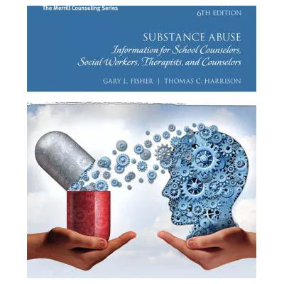 Substance Abuse : Information for School Counselors, Social Workers, Therapists, and Counselors