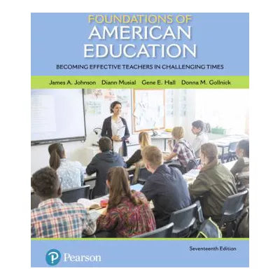 Foundations of American Education : Becoming Effective Teachers in Challenging Times