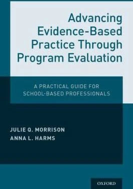 Advancing Evidence-Based Practice Through Program Evaluation : A Practical Guide for School-Based Professionals