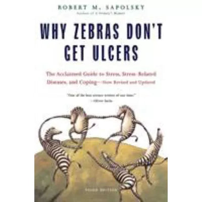 Why Zebras Don't Get Ulcers (New Rev &amp; Upd)