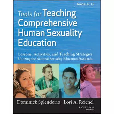 Tools for Teaching Comprehensive Human Sexuality Education : Lessons, Activities, and Teaching Strategies Utilizing the National Sexuality Education Standards