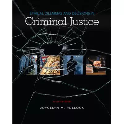 Ethical Dilemmas and Decisions in Criminal Justice