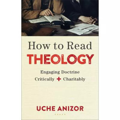How to Read Theology : Engaging Doctrine Critically and Charitably