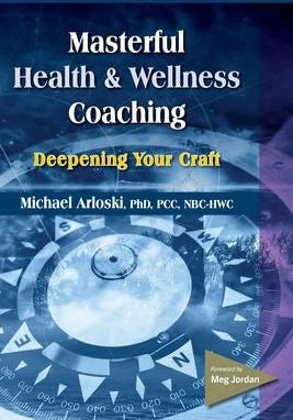 Masterful Health &amp; Wellness Coaching: Deepening Your Craft