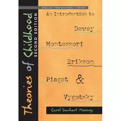 Theories of Childhood, Second Edition : An Introduction to Dewey, Montessori, Erikson, Piaget &amp; Vygotsky