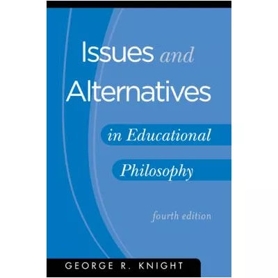 Issues &amp; Alternatives in Educational Philosophy